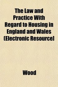 The Law and Practice With Regard to Housing in England and Wales (Electronic Resource]