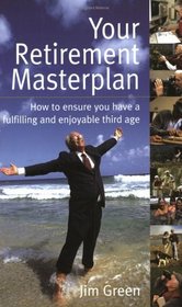 Your Retirement Masterplan: How to Ensure You Have a Fufilling and Enjoyable Third Age