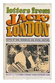 Letters from Jack London, containing an unpublished correspondence between London and Sinclair Lewis. Edited by King Hendricks and Irving Shepard