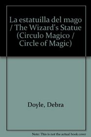 La estatuilla del mago / The Wizard's Statue (Circulo Magico / Circle of Magic) (Spanish Edition)