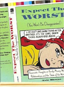 Expect the Worst: You Won't Be Disappointed : Pessimistic Thoughts on Life, People, Relationships, Family, Work, Politics, and the State of the Worl