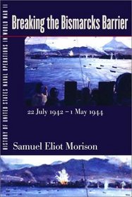 History of United States Naval Operations in World War II. Vol. 6: Breaking the Bismarcks Barrier, 22 July 1942-1 May 1944