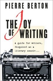 The Joy of Writing: A Guide for Writers, Disguised as a Literary Memoir