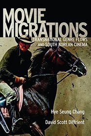 Movie Migrations: Transnational Genre Flows and South Korean Cinema (New Directions in International Studies)