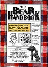 The Bear Handbook: A Comprehensive Guide for Those Who Are Husky, Hairy and Homosexual, and Those Who Love 'Em