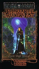To Dream of Dreamers Lost (World of Darkness - Grails Covenant, Bk 3)