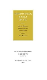 Improvising Early Music (Collected Writings of the Orpheus Institute)