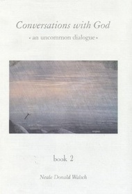 Conversations with God: An Uncommon Dialogue Book 2