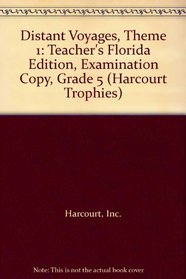 Distant Voyages, Theme 1: Teacher's Florida Edition, Examination Copy, Grade 5 (Harcourt Trophies)