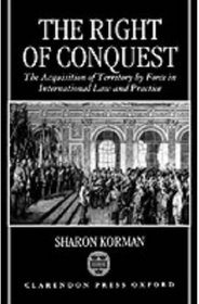 The Right of Conquest: The Acquisition of Territory by Force in International Law and Practice
