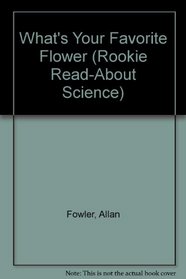 What's Your Favorite Flower (Rookie Read-About Science)