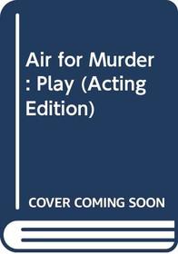 Air for Murder: Play (Acting Edition)