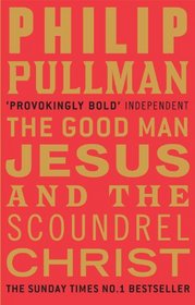 The Good Man Jesus and the Scoundrel Christ. Philip Pullman (Myths)