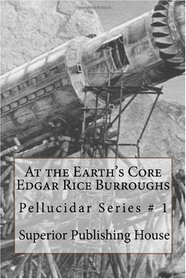 At the Earth's Core Edgar Rice Burroughs: Pellucidar Series # 1