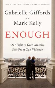 Enough: Our Fight to Keep America Safe from Gun Violence