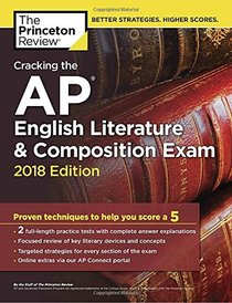 Cracking the AP English Literature & Composition Exam, 2018 Edition: Proven Techniques to Help You Score a 5 (College Test Preparation)
