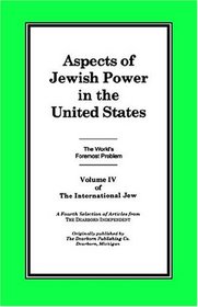 The International Jew: Aspects Of Jewish Power In The United States