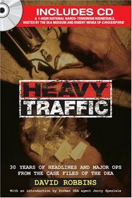 Heavy Traffic : 30 Years of Headlines and Major Ops From the Case Files of the DEA