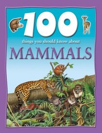 100 Things About Mammals (100 Things You Should Know Abt)