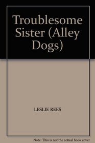 Troublesome Sister (Alley Dogs)