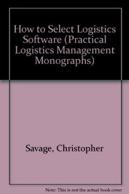 How to Select Logistics Software (Practical Logistics Management Monographs)