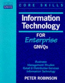 Information Technology for Enterprise GNVQs: Business / Management Studies / Retail and Distributive Services / Information Technology (Collins GNVQ Core Skills)