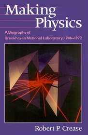 Making Physics : A Biography of Brookhaven National Laboratory, 1946-1972
