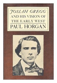 Josiah Gregg and His Vision of the Early West