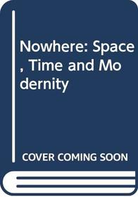 NowHere: Space, Time, and Modernity