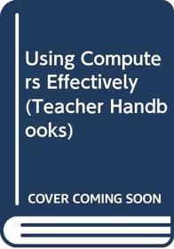 Using Computers Effectively (Teacher Handbooks)