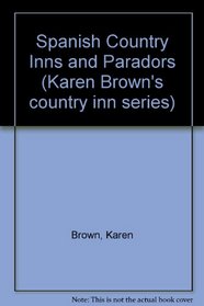 Spanish Country Inns and Paradors (Karen Brown's country inn series)