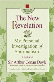 The New Revelation: A Personal Investigation of Spiritualism (Square One Classics)