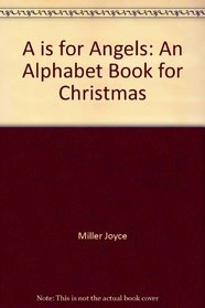 A is for Angels: An Alphabet Book for Christmas
