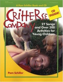 Critters and Company: 27 Songs and Over 250 Activities for Young Children (Pam Schiller Book/CD Series)