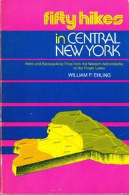 Fifty Hikes in Central New York: Hikes and Backpacking Trips from the Western Adirondacks to the Finger Lakes