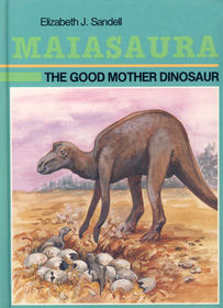 Maiasaura: The Good Mother Dinosaur (Sandell, Elizabeth J. Dinosaur Discovery Era.)