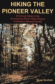 Hiking the Pioneer Valley : 25 Circuit Hikes in the Connecticut River Valley Region of Western Massachusetts