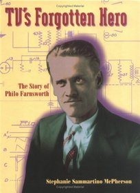 Tv's Forgotten Hero: The Story of Philo Farnsworth (Trailblazer Biographies)