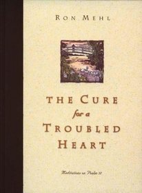 The Cure for a Troubled Heart : Meditations on Psalm 37