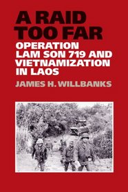 A Raid Too Far: Operation Lam Son 719 and Vietnamization in Laos (Williams-Ford Texas A&M University Military History Series)