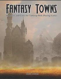 Fantasy Towns: 50 Towns and Cities for Fantasy Tabletop Role-Playing Games
