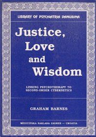 Justice Love and Wisdom: Linking Psychotherapy to Second-Order Cybernetics