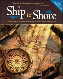 Ship to Shore: A Dictionary of Everyday Words and Phrases Derived from the Sea