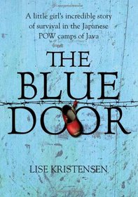 The Blue Door: A Little Girl's Incredible Story of Survival in the Japanese POW Camps of Java