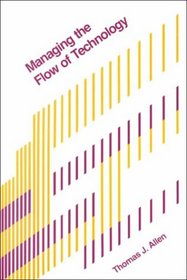 Managing the Flow of Technology: Technology Transfer and the Dissemination of Technological Information Within the RD Organization