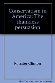 Conservatism in America: The Thankless Persuasion