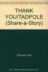 THANK YOU/TADPOLE (Share-a-Story)