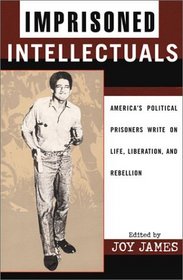 Imprisoned Intellectuals: America's Political Prisoners Write on Life, Liberation, and Rebellion