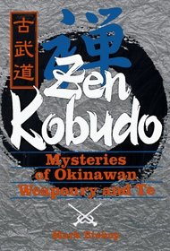 Zen Kobudo: Mysteries of Okinawan Weaponry and Te