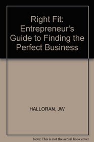 Right Fit: The Entrepreneur's Guide to Finding the Perfect Business
